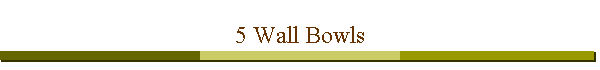 5 Wall Bowls